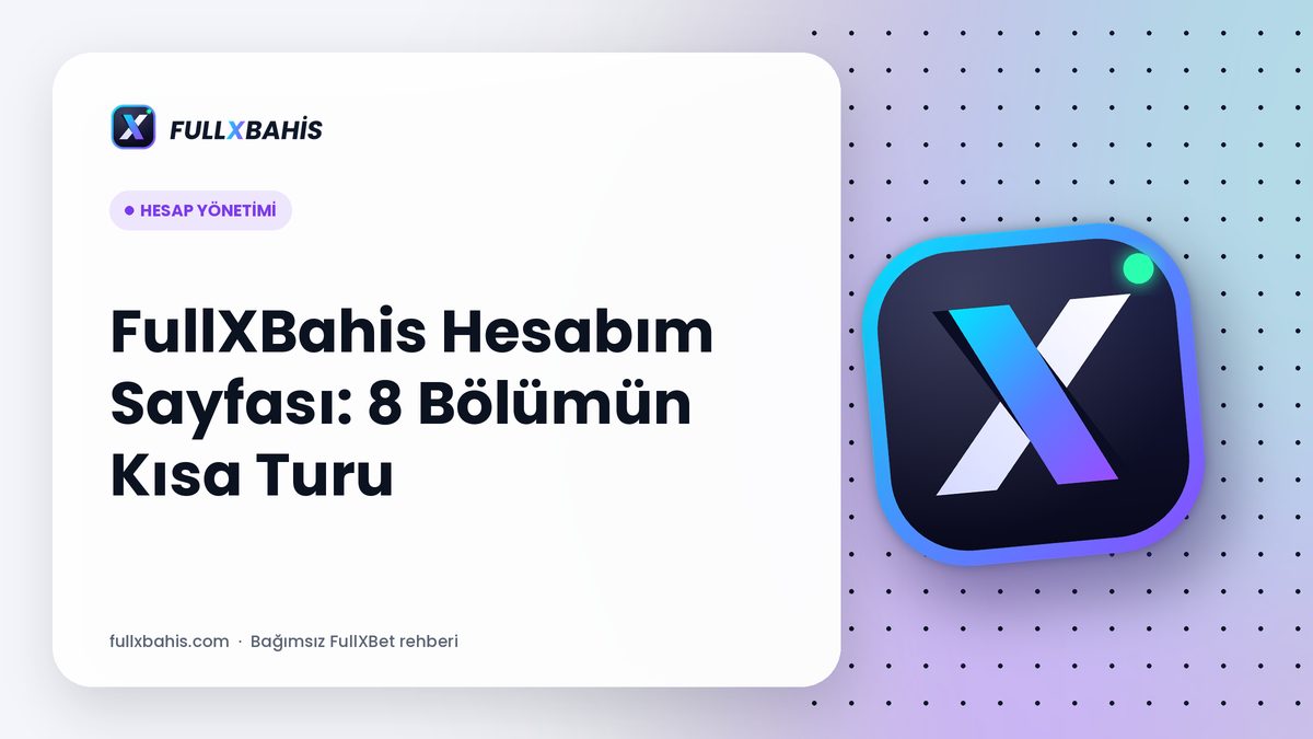 FullXBahis Hesabım Sayfası: 8 Bölümün Kısa Turu