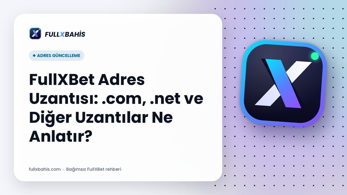 FullXBet Adres Uzantısı: .com, .net ve Diğer Uzantılar Ne Anlatır?