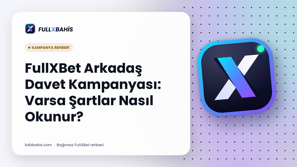 FullXBet Arkadaş Davet Kampanyası: Varsa Şartlar Nasıl Okunur?