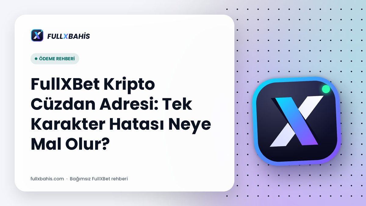 FullXBet Kripto Cüzdan Adresi: Tek Karakter Hatası Neye Mal Olur?