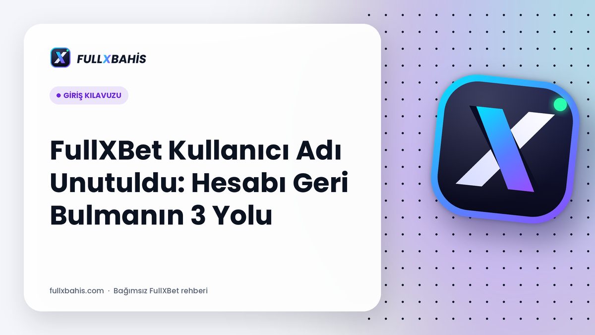FullXBet Kullanıcı Adı Unutuldu: Hesabı Geri Bulmanın 3 Yolu