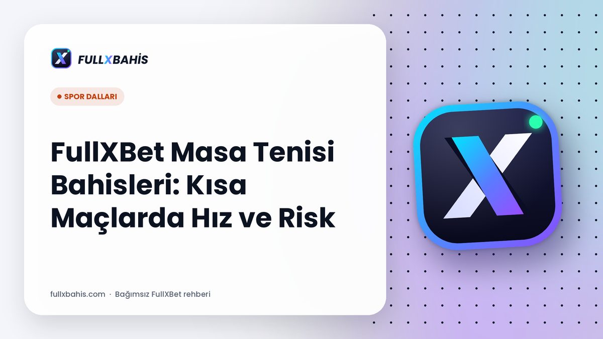 FullXBet Masa Tenisi Bahisleri: Kısa Maçlarda Hız ve Risk