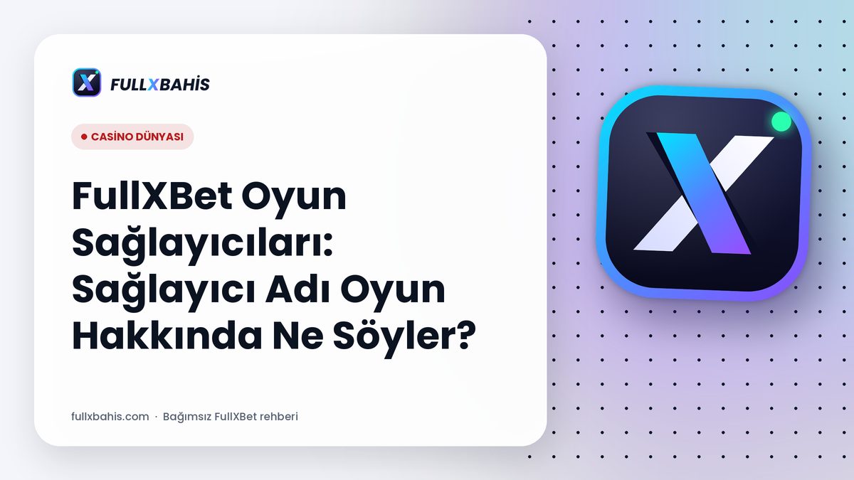 FullXBet Oyun Sağlayıcıları: Sağlayıcı Adı Oyun Hakkında Ne Söyler?