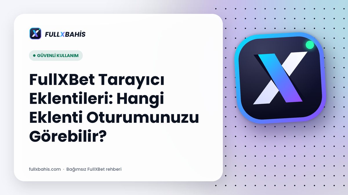 FullXBet Tarayıcı Eklentileri: Hangi Eklenti Oturumunuzu Görebilir?